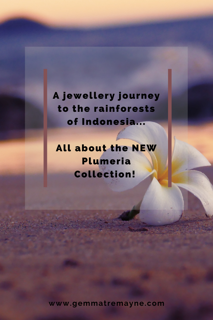 A jewellery Journey to the Rainforests of Indonesia...All about the new Plumeria Collection!